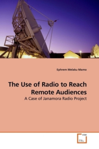 Knjiga The Use of Radio to Reach Remote Audiences Ephrem Melaku Mamo