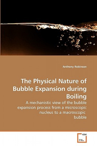 Carte Physical Nature of Bubble Expansion during Boiling Anthony Robinson