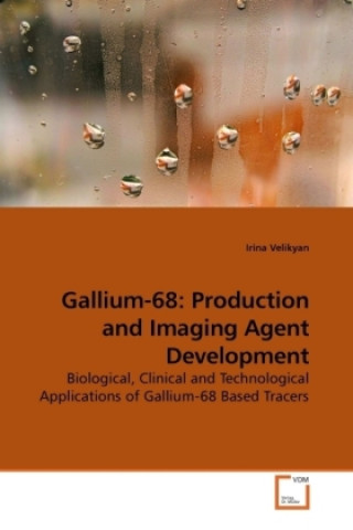 Książka Gallium-68: Production and Imaging Agent Development Irina Velikyan