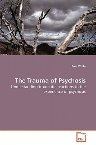 Kniha Trauma of Psychosis Ross White