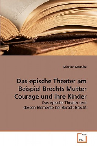 Könyv epische Theater am Beispiel Brechts Mutter Courage und ihre Kinder Krisztina Mannász
