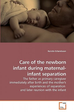 Kniha Care of the newborn infant during maternal-infant separation Kerstin Erlandsson