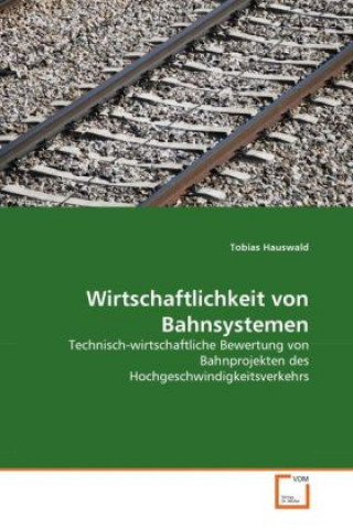 Kniha Wirtschaftlichkeit von Bahnsystemen Tobias Hauswald