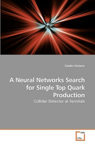 Könyv Neural Networks Search for Single Top Quark Production Catalin Ciobanu
