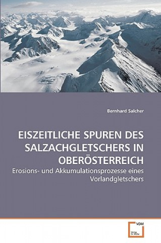 Könyv Eiszeitliche Spuren Des Salzachgletschers in Oberoesterreich Bernhard Salcher