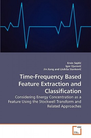 Könyv Time-Frequency Based Feature Extraction and Classification Ervin Sejdi