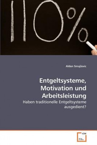 Könyv Entgeltsysteme, Motivation und Arbeitsleistung Alden Smajlovic