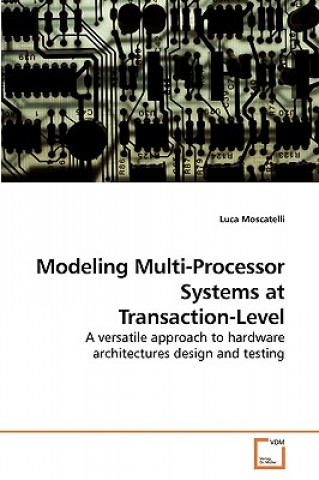 Könyv Modeling Multi-Processor Systems at Transaction-Level Luca Moscatelli