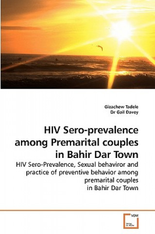 Kniha HIV Sero-prevalence among Premarital couples in Bahir Dar Town Gizachew Tadele