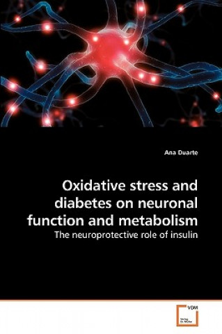 Kniha Oxidative stress and diabetes on neuronal function and metabolism Ana Duarte