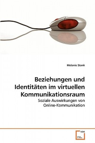 Kniha Beziehungen und Identitaten im virtuellen Kommunikationsraum Melanie Stank