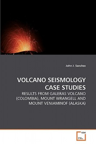 Kniha Volcano Seismology Case Studies John J. Sanchez
