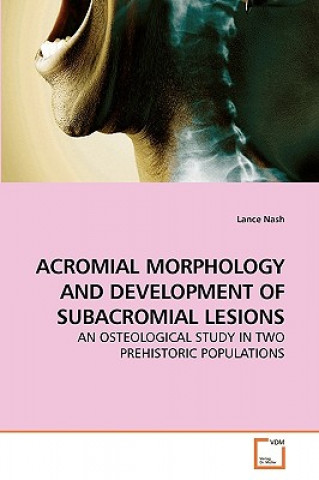 Kniha Acromial Morphology and Development of Subacromial Lesions Lance Nash