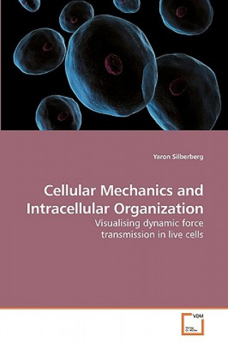 Carte Cellular Mechanics and Intracellular Organization Yaron Silberberg