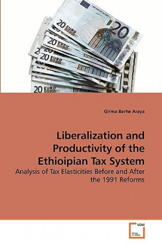 Książka Liberalization and Productivity of the Ethioipian Tax System Girma Berhe Araya