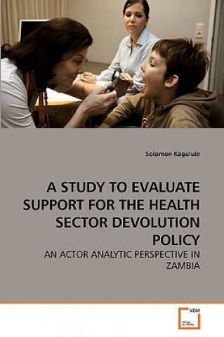 Knjiga Study to Evaluate Support for the Health Sector Devolution Policy Solomon Kagulula