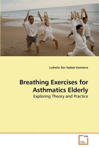 Könyv Breathing Exercises for Asthmatics Elderly Ludmila Taís Yazbek Gomieiro