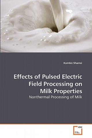 Kniha Effects of Pulsed Electric Field Processing on Milk Properties Kambiz Shamsi