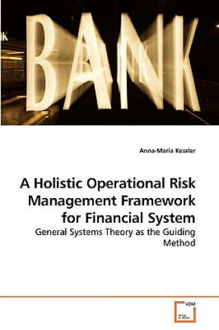 Buch Holistic Operational Risk Management Framework for Financial System Anna-Maria Kessler
