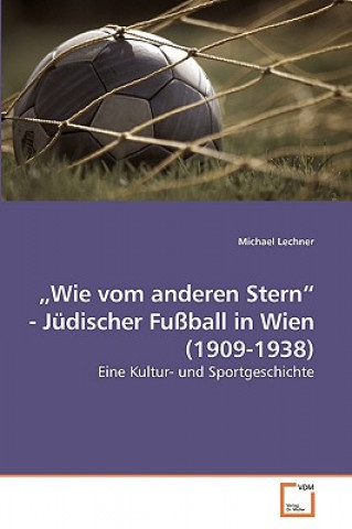 Książka "Wie vom anderen Stern - Judischer Fussball in Wien (1909-1938) Michael Lechner