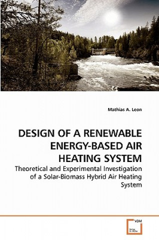 Книга Design of a Renewable Energy-Based Air Heating System Mathias A. Leon