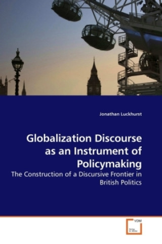 Könyv Globalization Discourse as an Instrument of Policymaking Jonathan Luckhurst