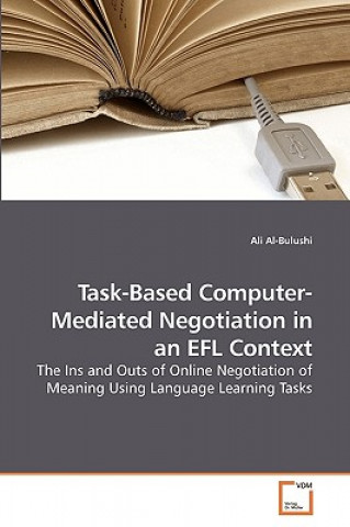 Book Task-Based Computer-Mediated Negotiation in an EFL Context Ali Al- Bulushi
