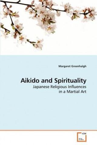 Könyv Aikido and Spirituality Margaret Greenhalgh