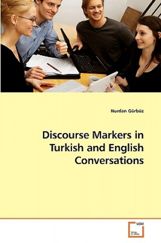 Kniha Discourse Markers in Turkish and English Conversations Nurdan Gurbuz