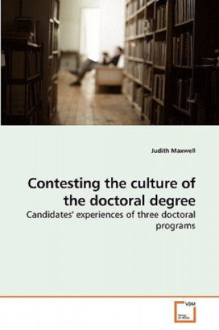 Carte Contesting the culture of the doctoral degree Judith Maxwell