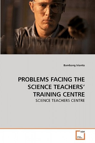 Kniha Problems Facing the Science Teachers' Training Centre Bambang Irianto