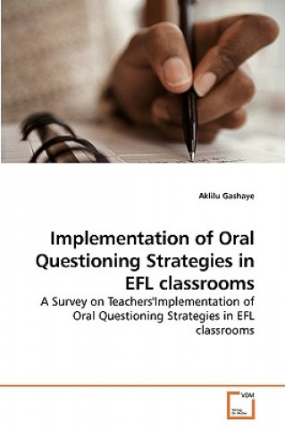 Book Implementation of Oral Questioning Strategies in EFL classrooms Aklilu Gashaye