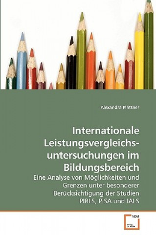 Книга Internationale Leistungsvergleichs- untersuchungen im Bildungsbereich Alexandra Plattner