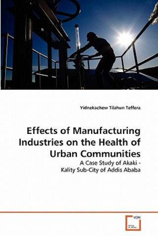 Книга Effects of Manufacturing Industries on the Health of Urban Communities Yidnekachew Tilahun Teffera