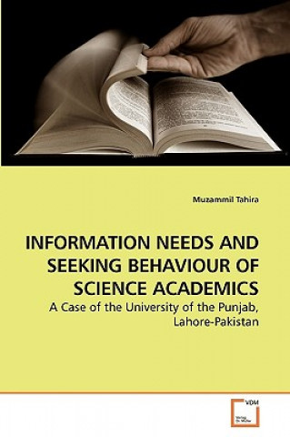 Könyv Information Needs and Seeking Behaviour of Science Academics Muzammil Tahira