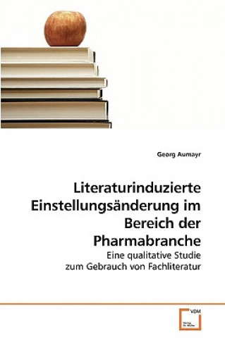 Kniha Literaturinduzierte Einstellungsanderung im Bereich der Pharmabranche Georg Aumayr