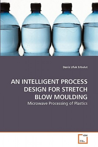 Kniha Intelligent Process Design for Stretch Blow Moulding Deniz Ufuk Erbulut