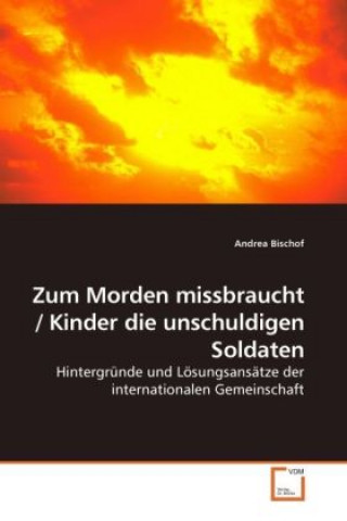 Βιβλίο Zum Morden missbraucht / Kinder die unschuldigen Soldaten Andrea Bischof