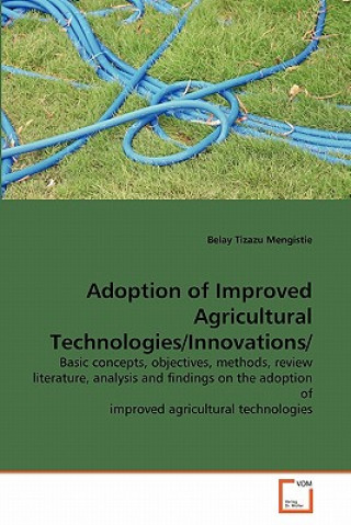 Könyv Adoption of Improved Agricultural Technologies/Innovations/ Belay Tizazu Mengistie