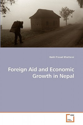 Könyv Foreign Aid and Economic Growth in Nepal Badri Prasad Bhattarai