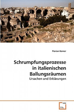 Книга Schrumpfungsprozesse in italienischen Ballungsraumen Florian Karner