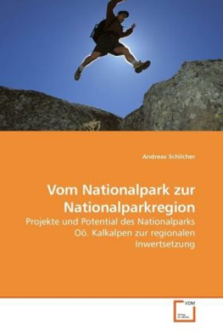 Kniha Vom Nationalpark zur Nationalparkregion Andreas Schilcher