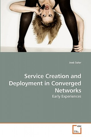 Kniha Service Creation and Deployment in Converged Networks José Soler