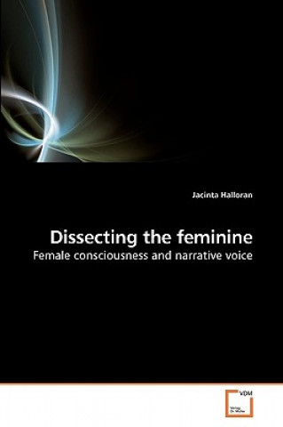 Knjiga Dissecting the feminine Jacinta Halloran