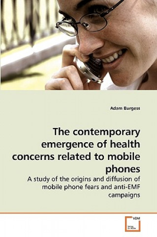 Carte contemporary emergence of health concerns related to mobile phones Adam Burgess
