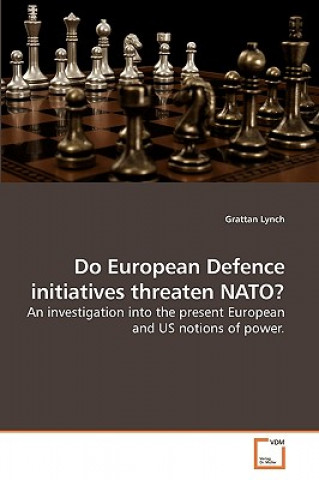 Könyv Do European Defence initiatives threaten NATO? Grattan Lynch