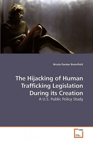 Kniha Hijacking of Human Trafficking Legislation During its Creation Nicole Footen Bromfield