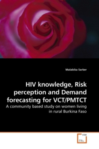 Книга HIV knowledge, Risk perception and Demand forecasting for VCT/PMTCT Malabika Sarker