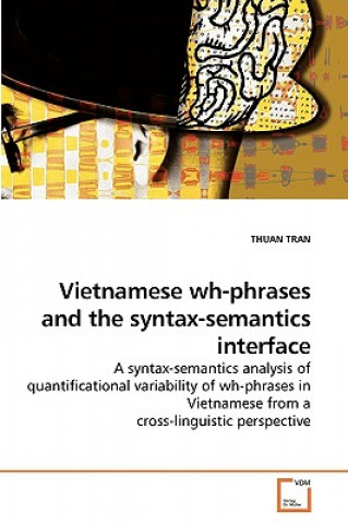 Kniha Vietnamese wh-phrases and the syntax-semantics interface Thuan Tran