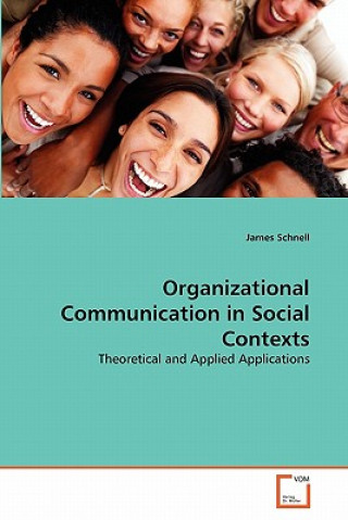 Książka Organizational Communication in Social Contexts James Schnell
